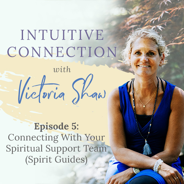 Episode 5 Connecting with your spiritual support team (spirit guides)