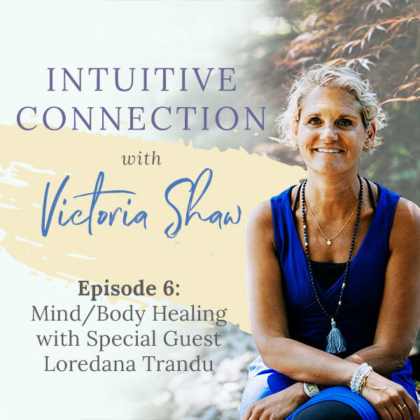 Episode 6: Mind/Body Healing with Special Guest Loredana Trandu