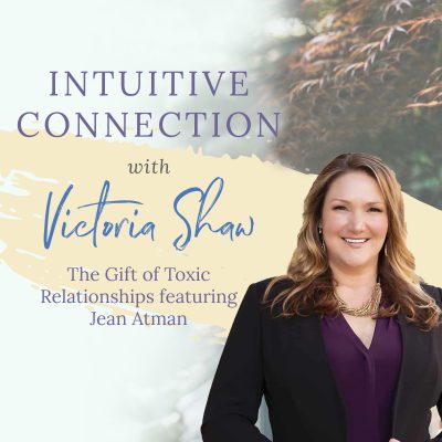 EP 87: The Gift of Toxic Relationships featuring Jean Atman