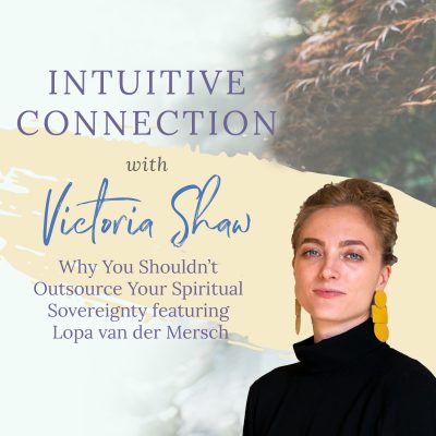 EP 89: Why You Shouldn’t Outsource Your Spiritual Sovereignty featuring Lopa van der Mersch