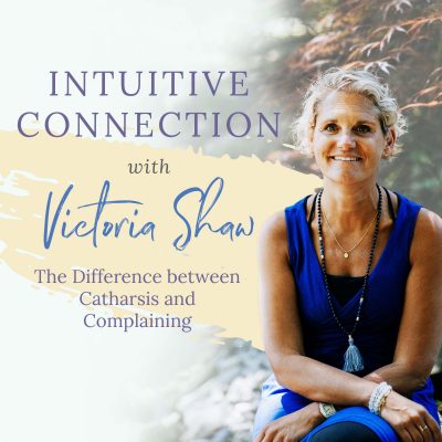 EP 109: The Difference between Catharsis and Complaining